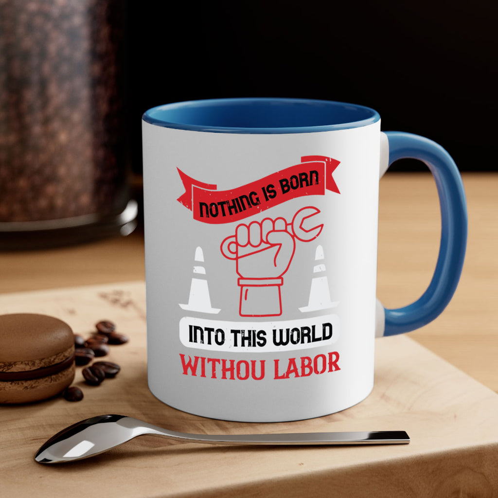 nothing is born into this world without labor 22#- labor day-Mug / Coffee Cup
