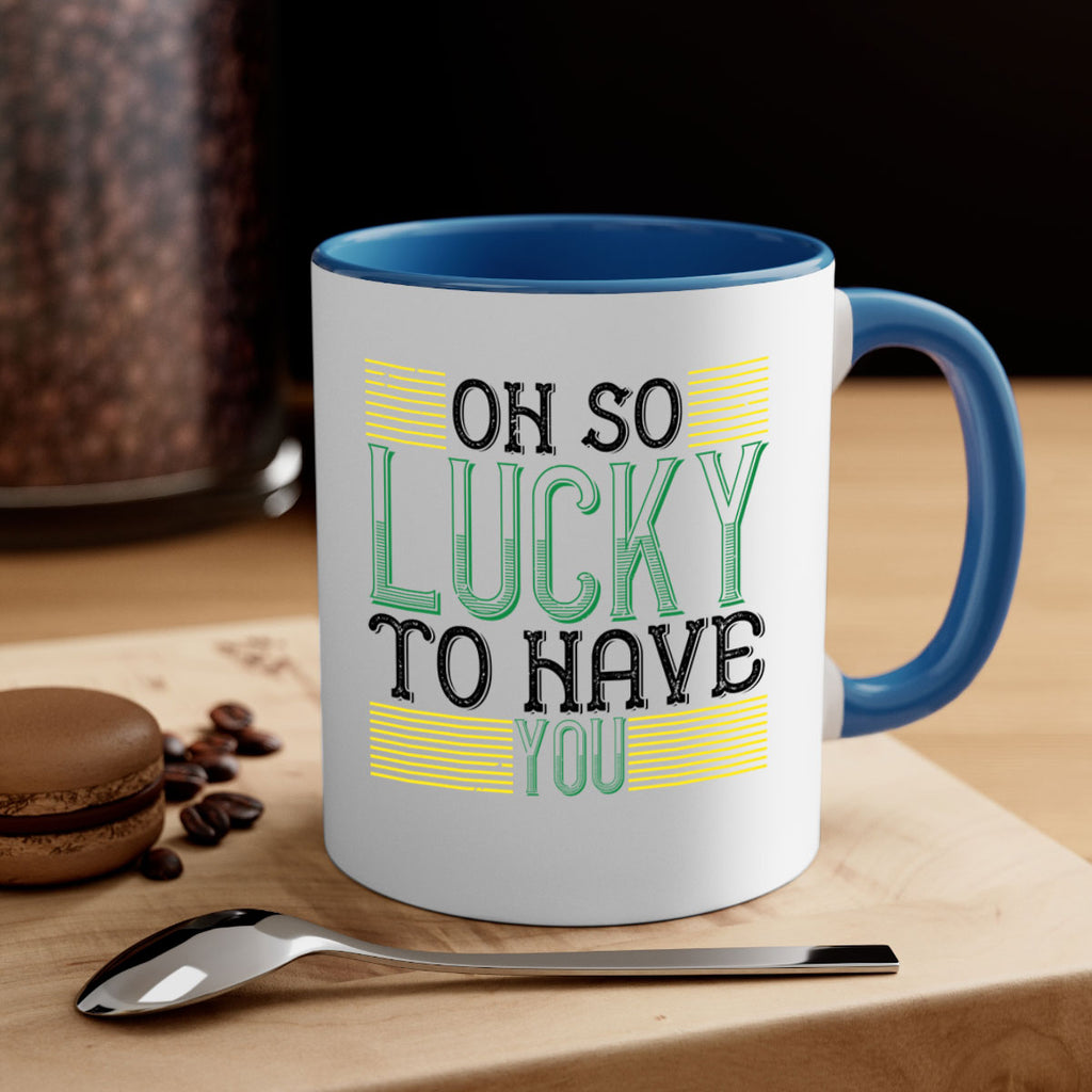 oh so lucky to have you Style 108#- St Patricks Day-Mug / Coffee Cup