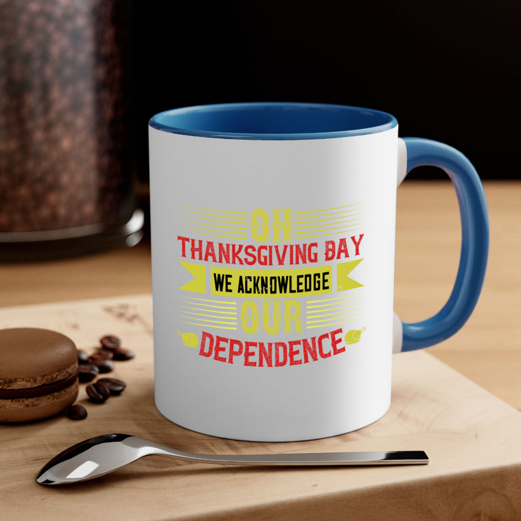 on thanksgiving day we acknowledge our dependence 19#- thanksgiving-Mug / Coffee Cup