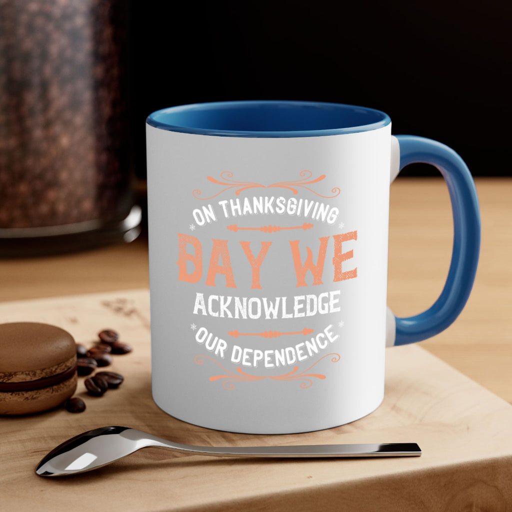 on thanksgiving day we acknowledge our dependence 20#- thanksgiving-Mug / Coffee Cup