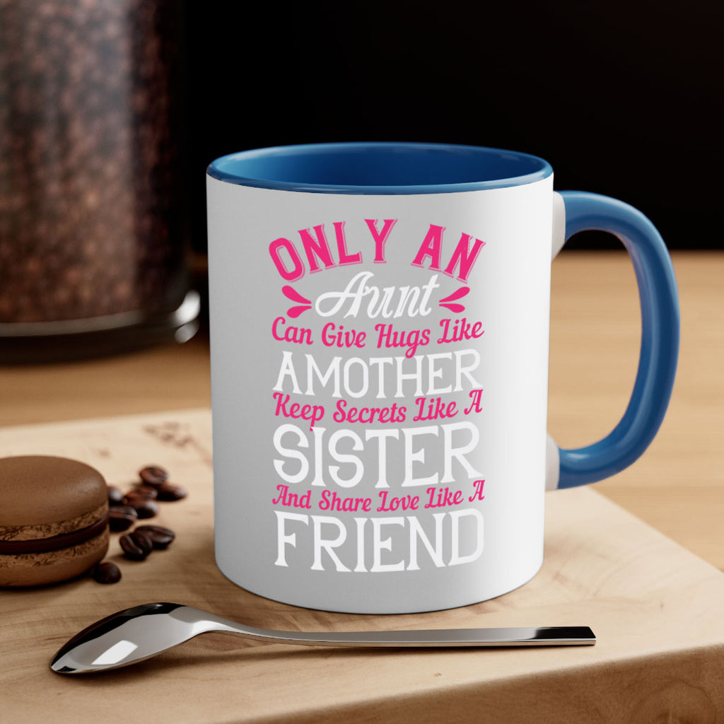 only an aunt can give hugs like amother keep secrets like a sister  25#- aunt-Mug / Coffee Cup