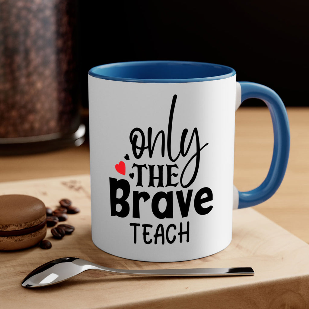 only the brave teach Style 153#- teacher-Mug / Coffee Cup