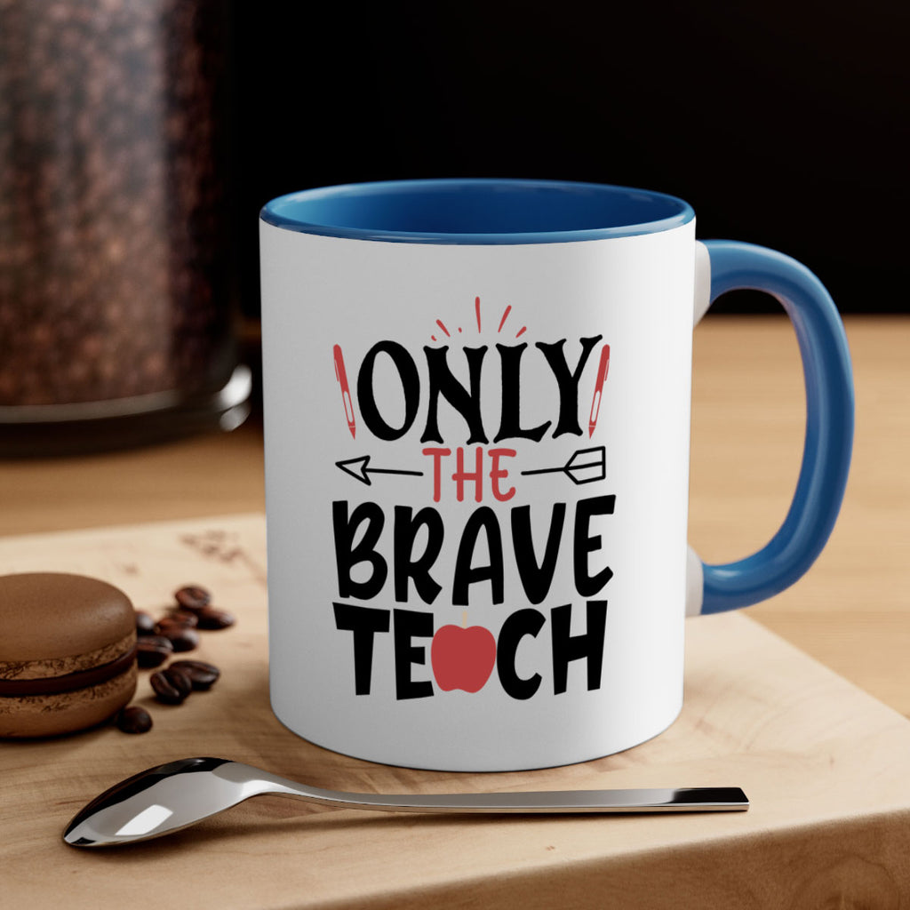 only the brave teach Style 154#- teacher-Mug / Coffee Cup