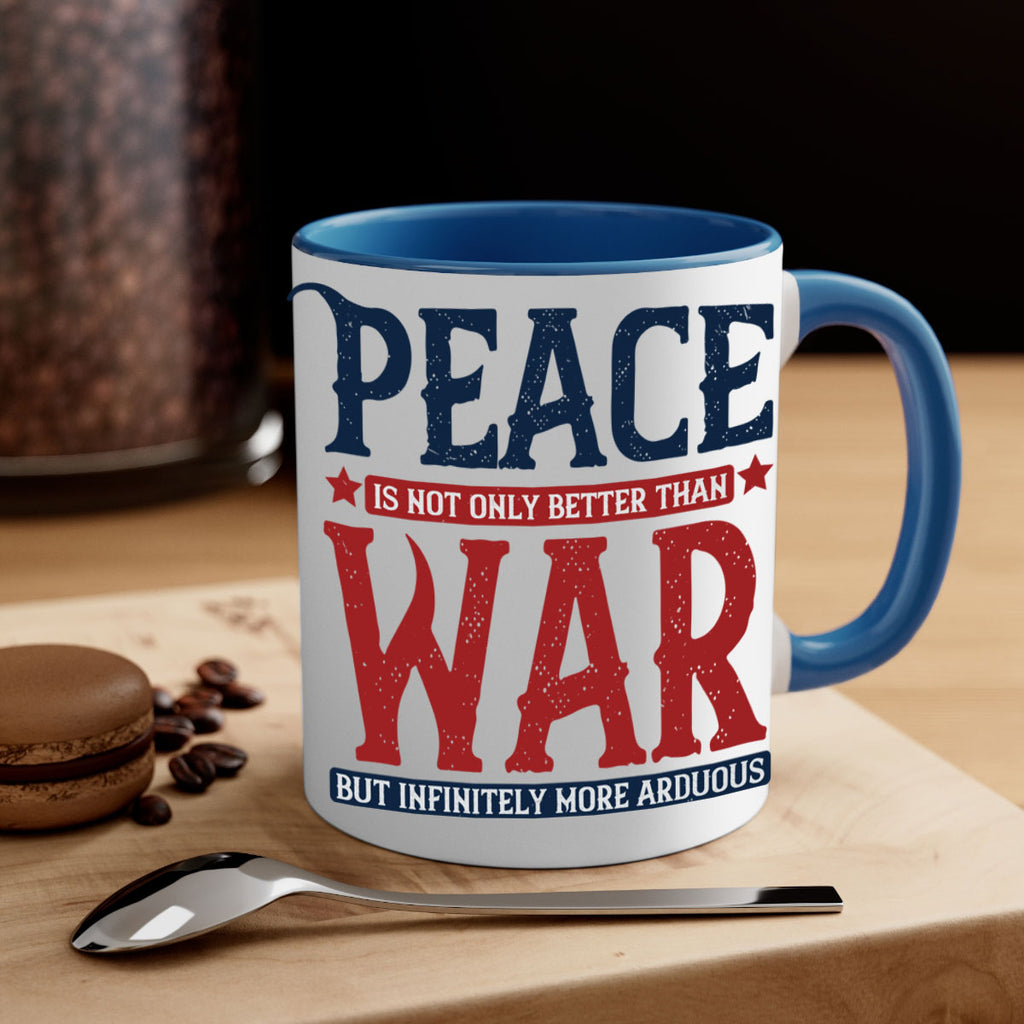 peace is not only better than war but infinitely more arduous 36#- veterns day-Mug / Coffee Cup
