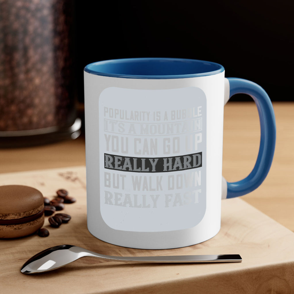 popularity is a bubble its a mountain you can go up really hard but walk down really fast 29#- walking-Mug / Coffee Cup