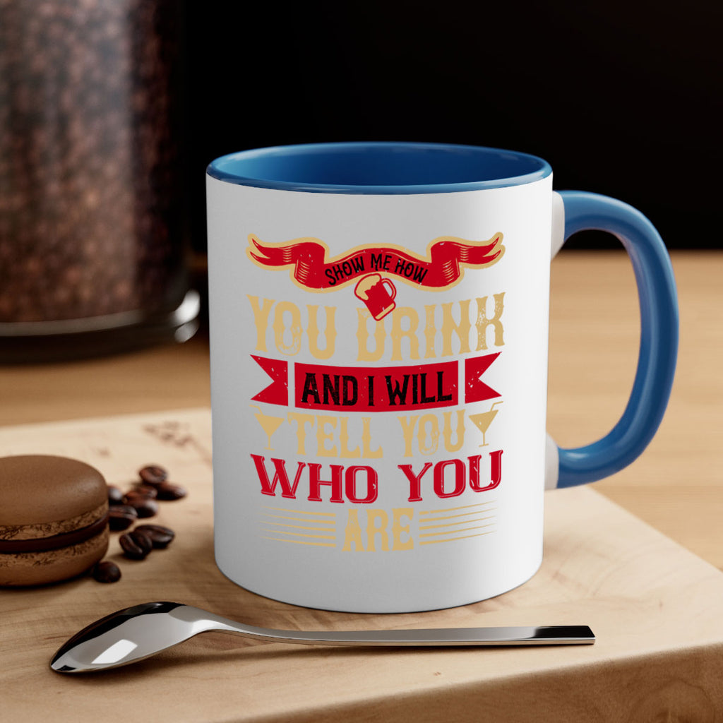 show me how you drink and i will tell you who you are 28#- drinking-Mug / Coffee Cup