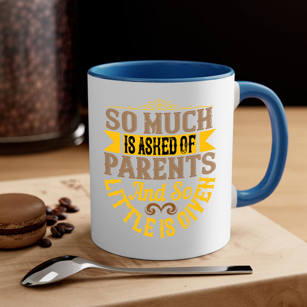 so much is asked of parents and so little is given 23#- parents day-Mug / Coffee Cup
