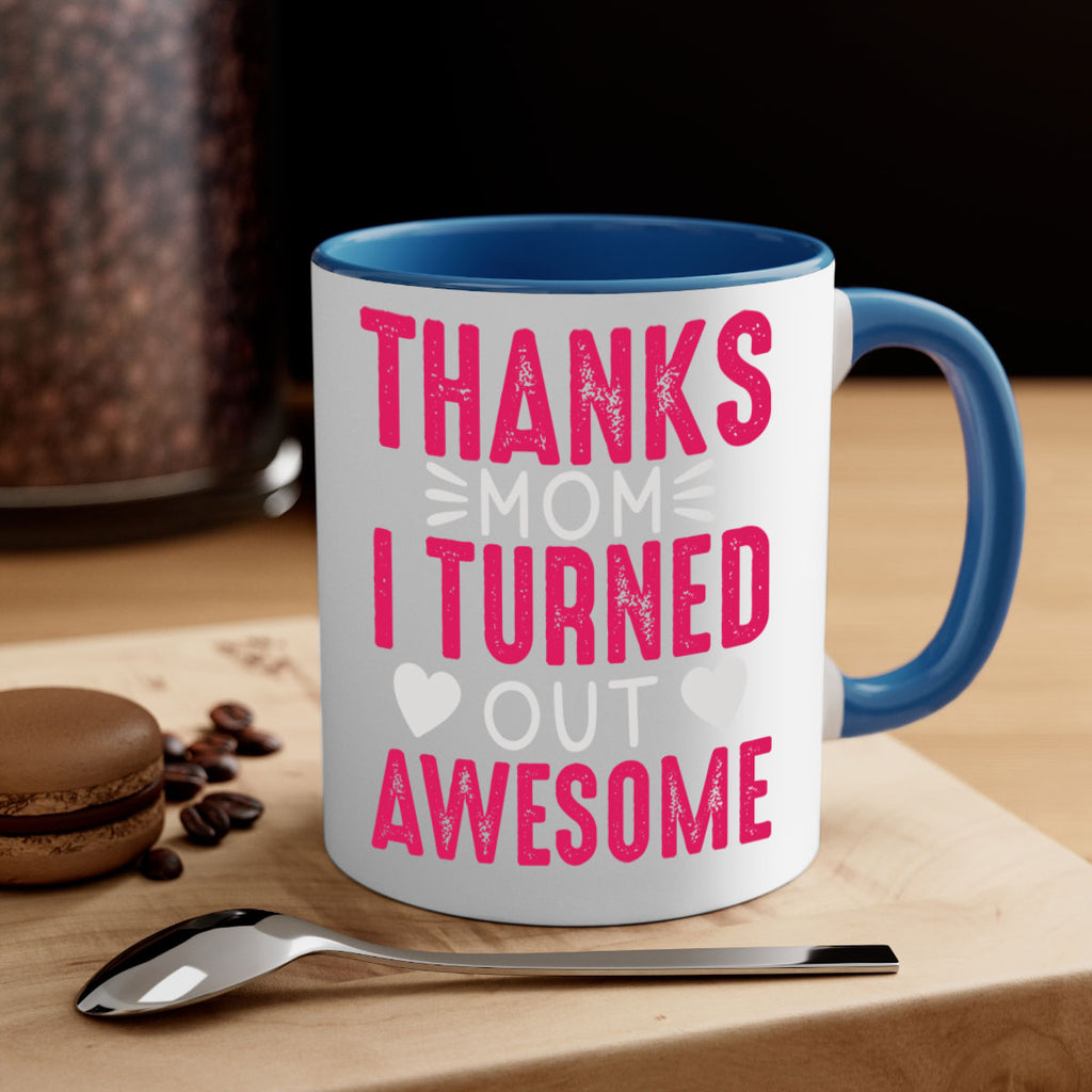 thanks mom i turned out awesome 61#- mom-Mug / Coffee Cup