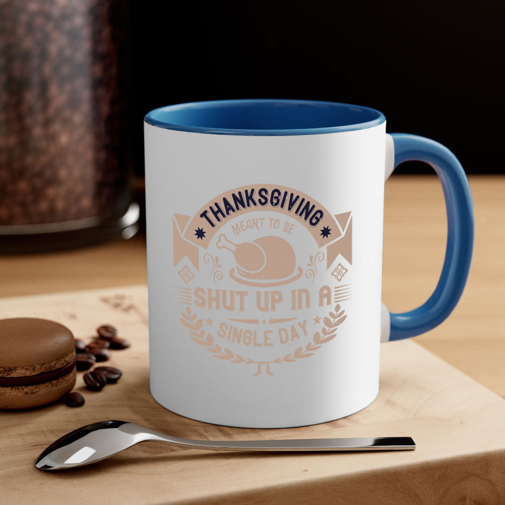 thanksgiving ment to be shut up in a single day 11#- thanksgiving-Mug / Coffee Cup