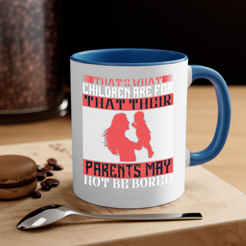 that’s what children are for—that their parents may not be bored 21#- parents day-Mug / Coffee Cup