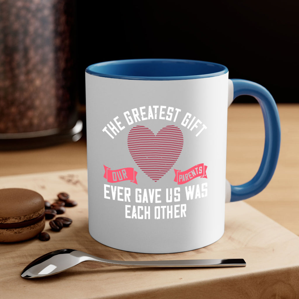 the greatest gift our parents ever gave us was each other 9#- sister-Mug / Coffee Cup