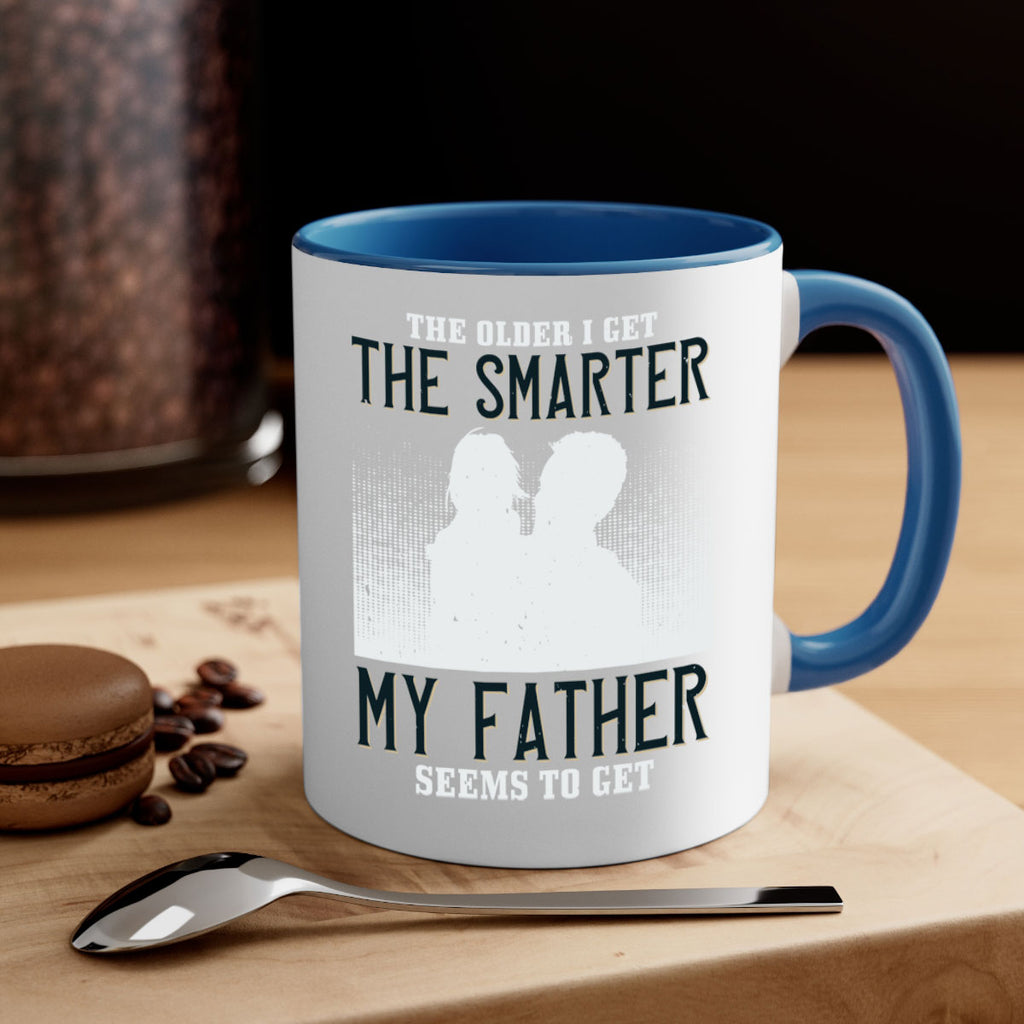 the older i get the smarter 156#- fathers day-Mug / Coffee Cup
