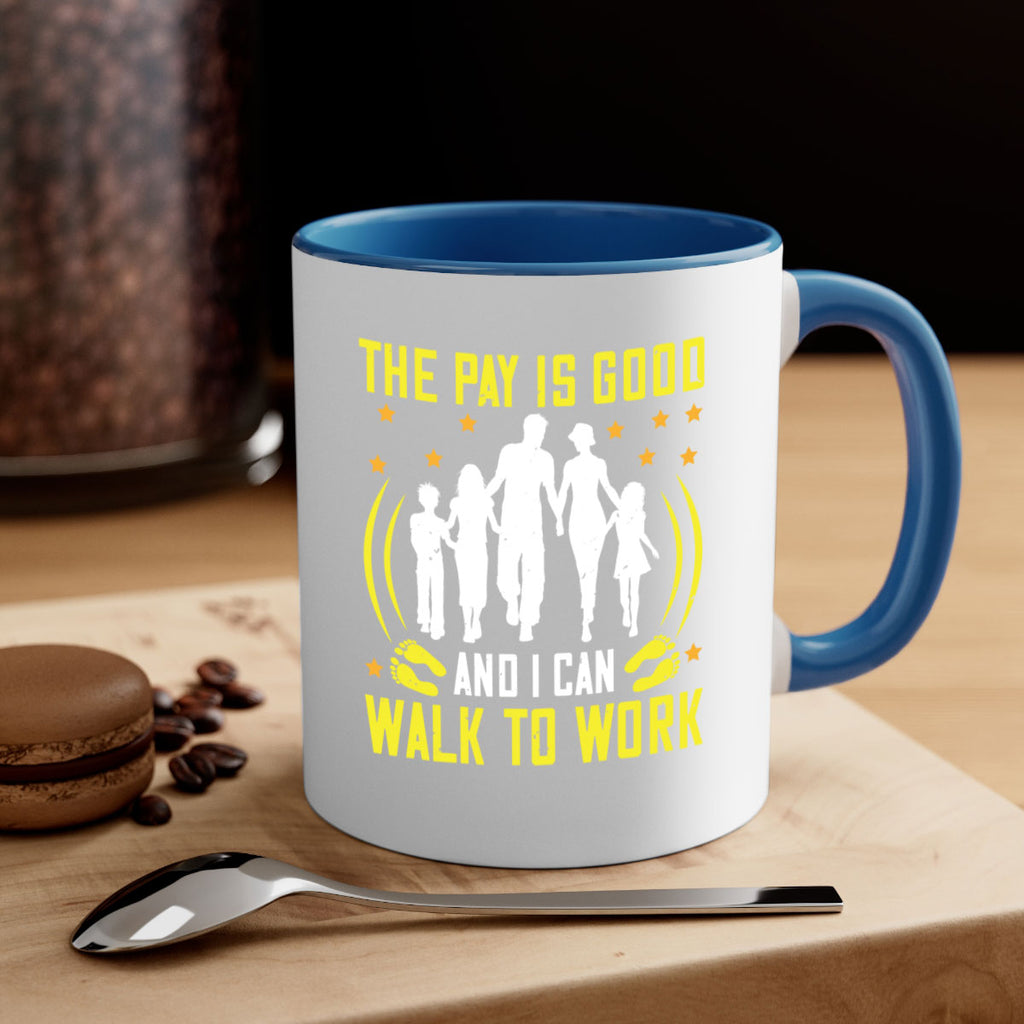 the pay is good and i can walk to work 21#- walking-Mug / Coffee Cup