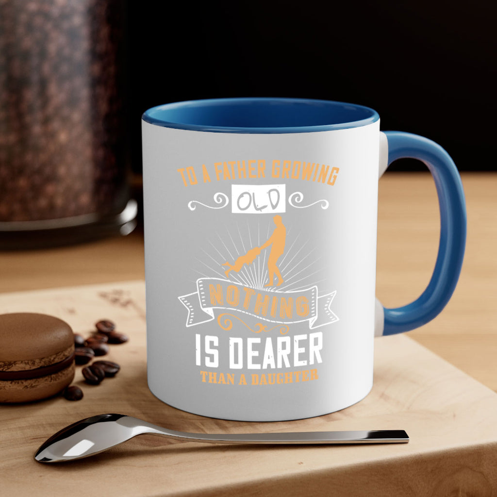 to a father growing old nothing is dearer than a daughter 155#- fathers day-Mug / Coffee Cup