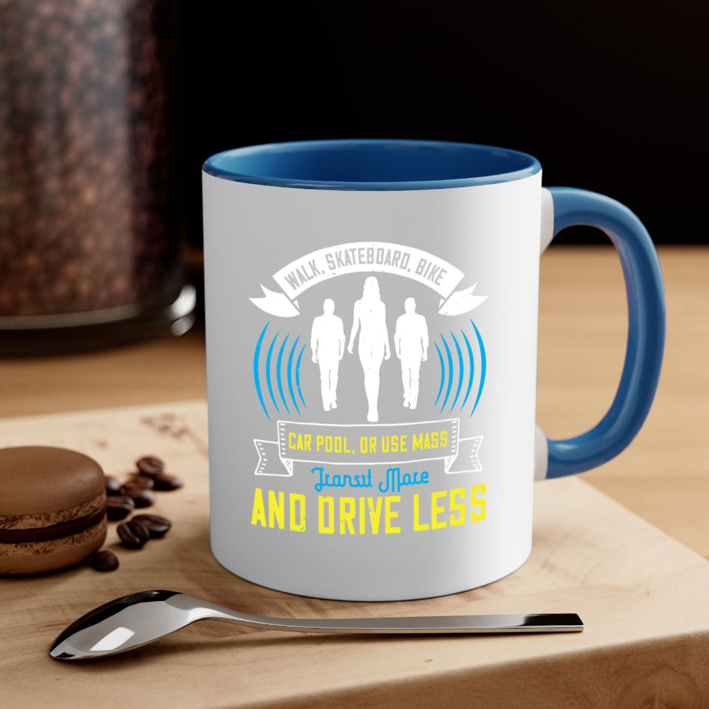 walk skateboard bike car pool or use mass transit more and drive less 15#- walking-Mug / Coffee Cup