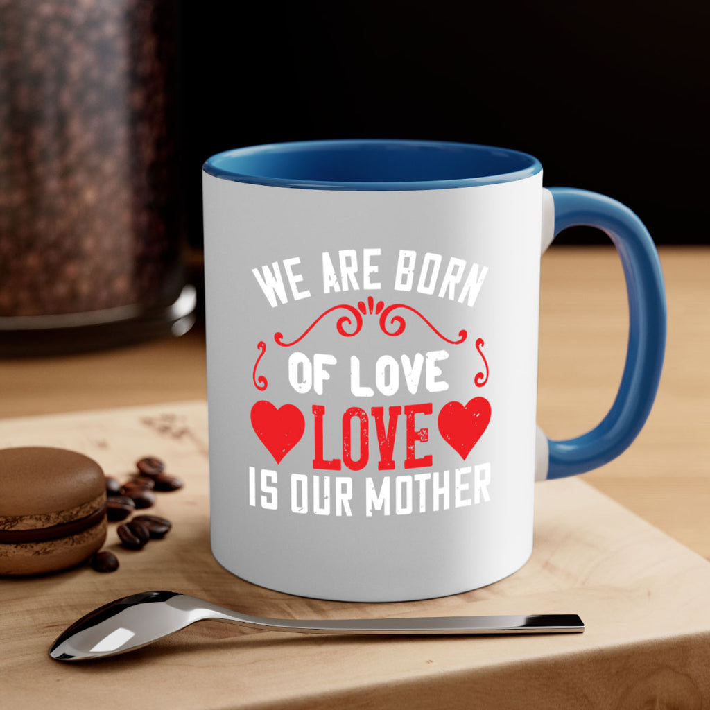 we are born of love love is our mother 30#- mom-Mug / Coffee Cup