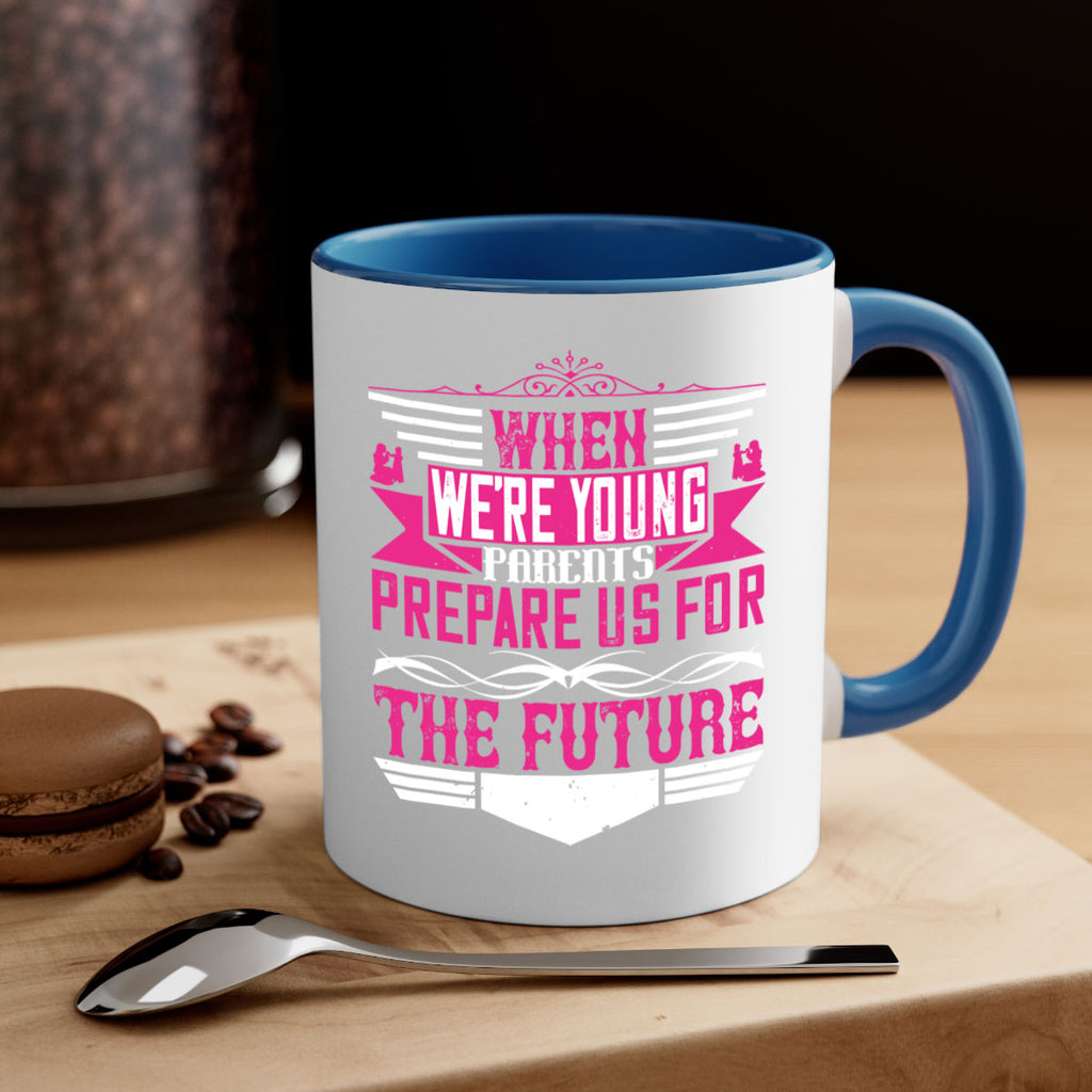 when we’re young parents prepare us for the future 8#- parents day-Mug / Coffee Cup