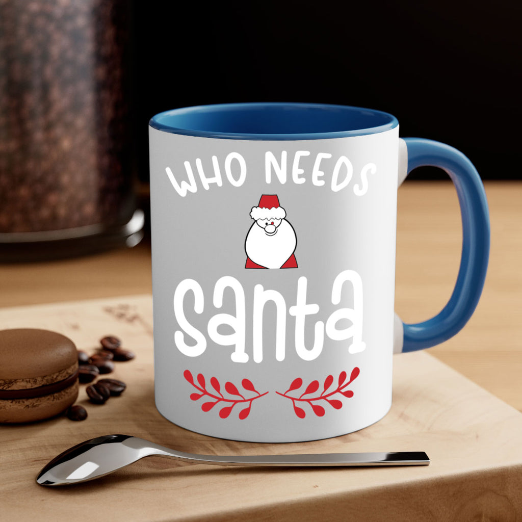 who needs santa style 1235#- christmas-Mug / Coffee Cup