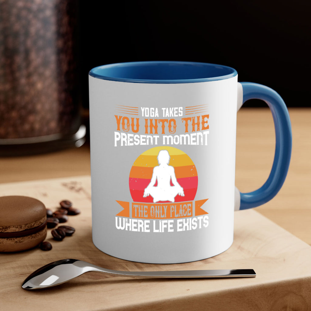 yoga takes you into the present moment the only place where life exists 8#- yoga-Mug / Coffee Cup