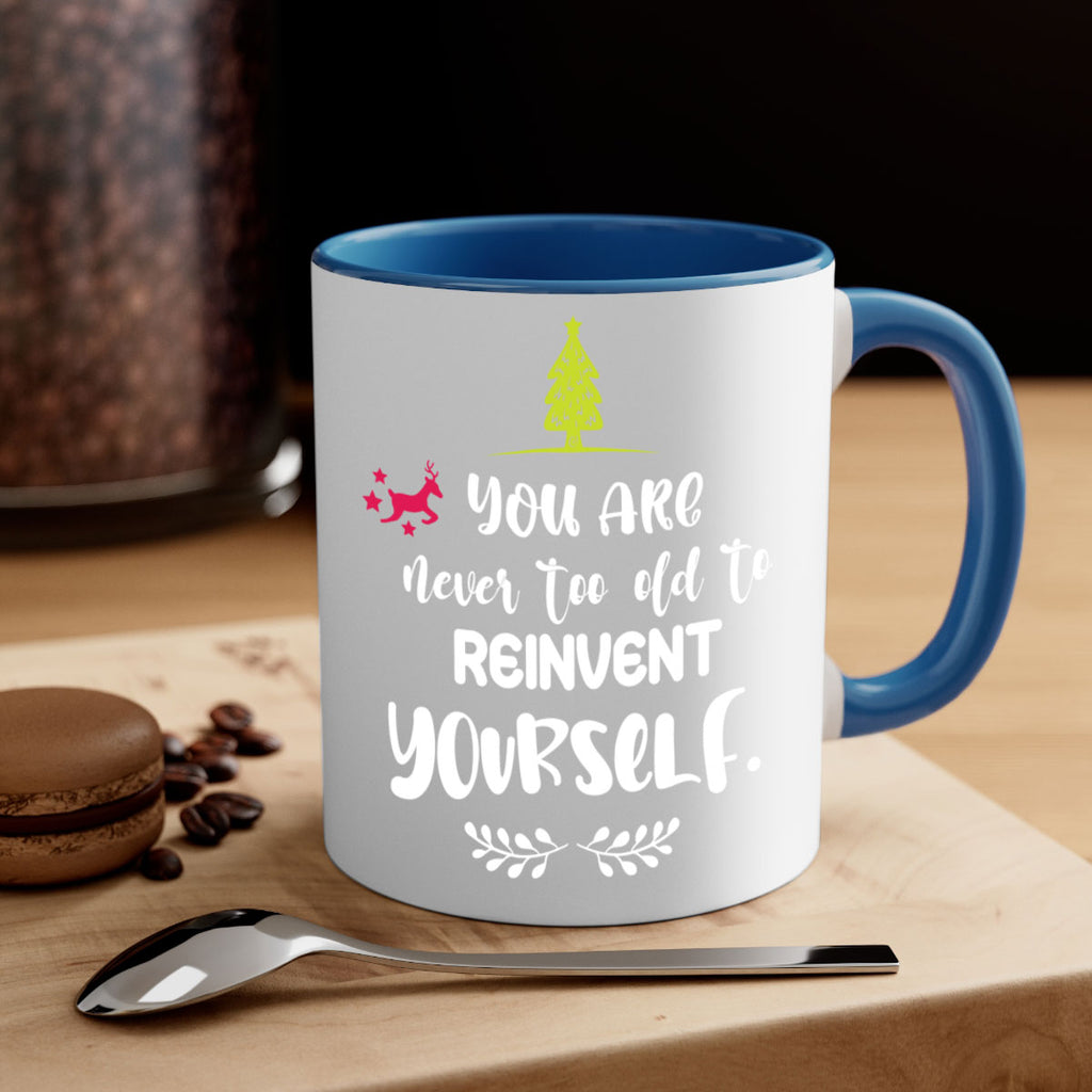 you are never too old to reinvent yourself style 1248#- christmas-Mug / Coffee Cup