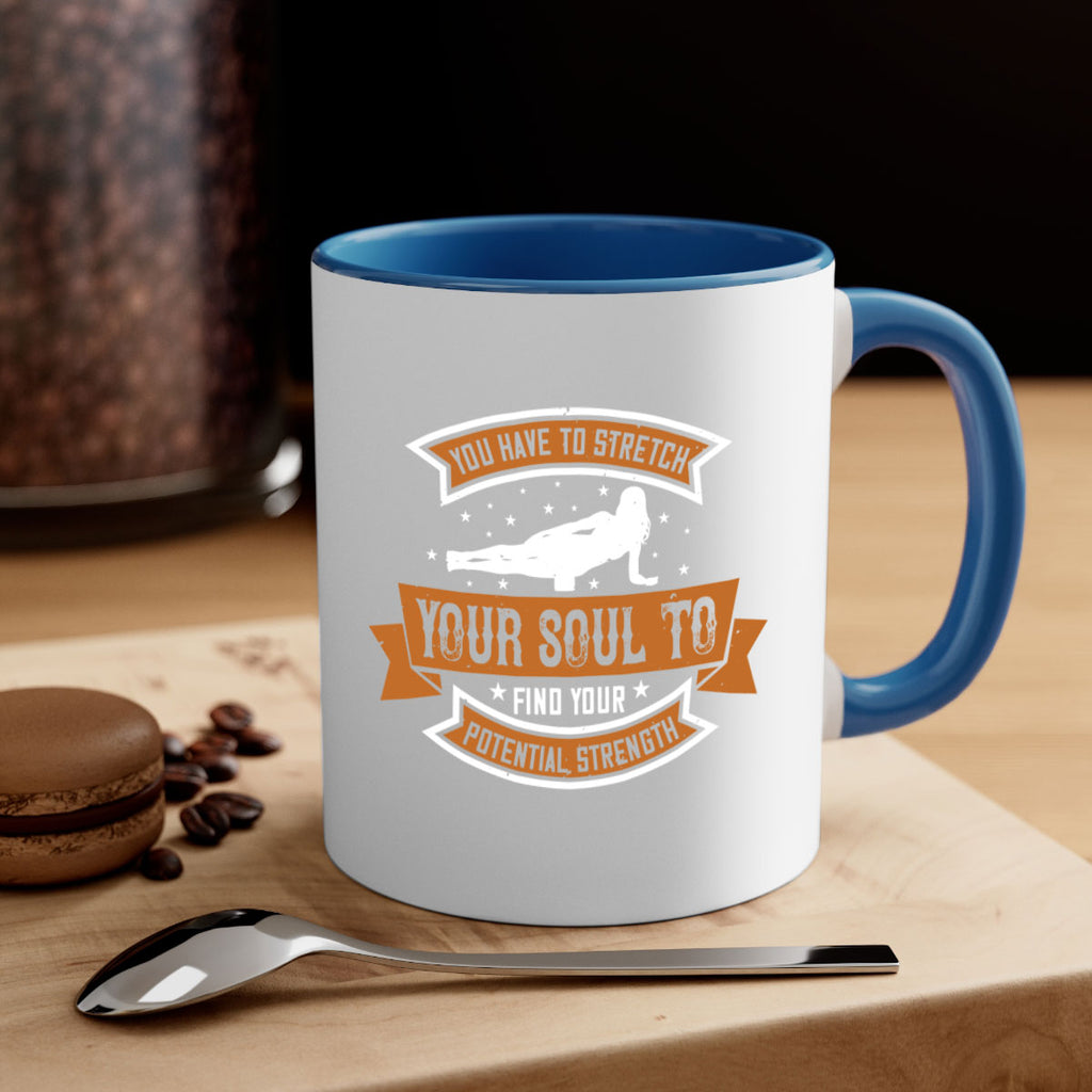 you have to stretch your soul to find your potential strength 2#- yoga-Mug / Coffee Cup