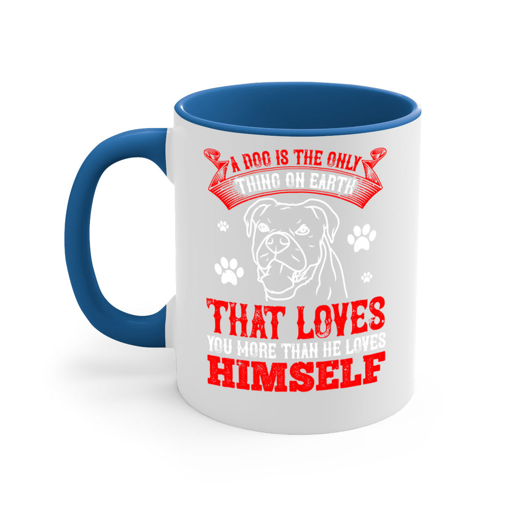 A dog is the only thing on earth that loves you more than he loves himself Style 221#- Dog-Mug / Coffee Cup