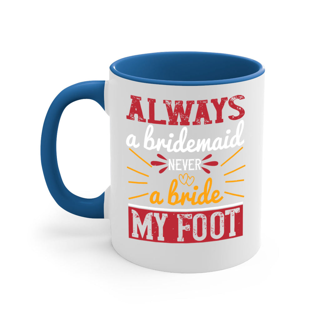 Always a bridesmaid never a bride my foot  90#- bride-Mug / Coffee Cup