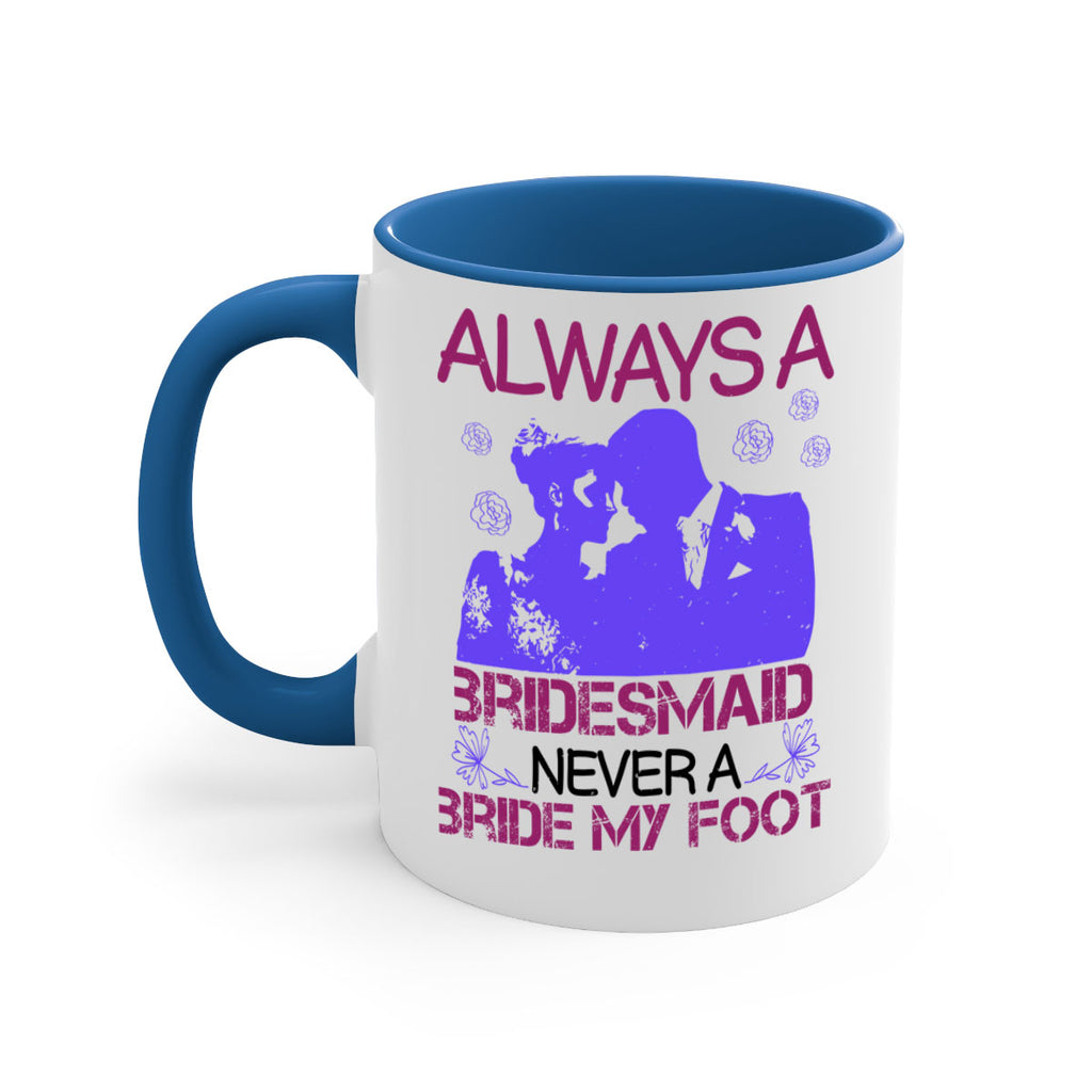 Always a bridesmaid never a bride my foot 88#- bride-Mug / Coffee Cup