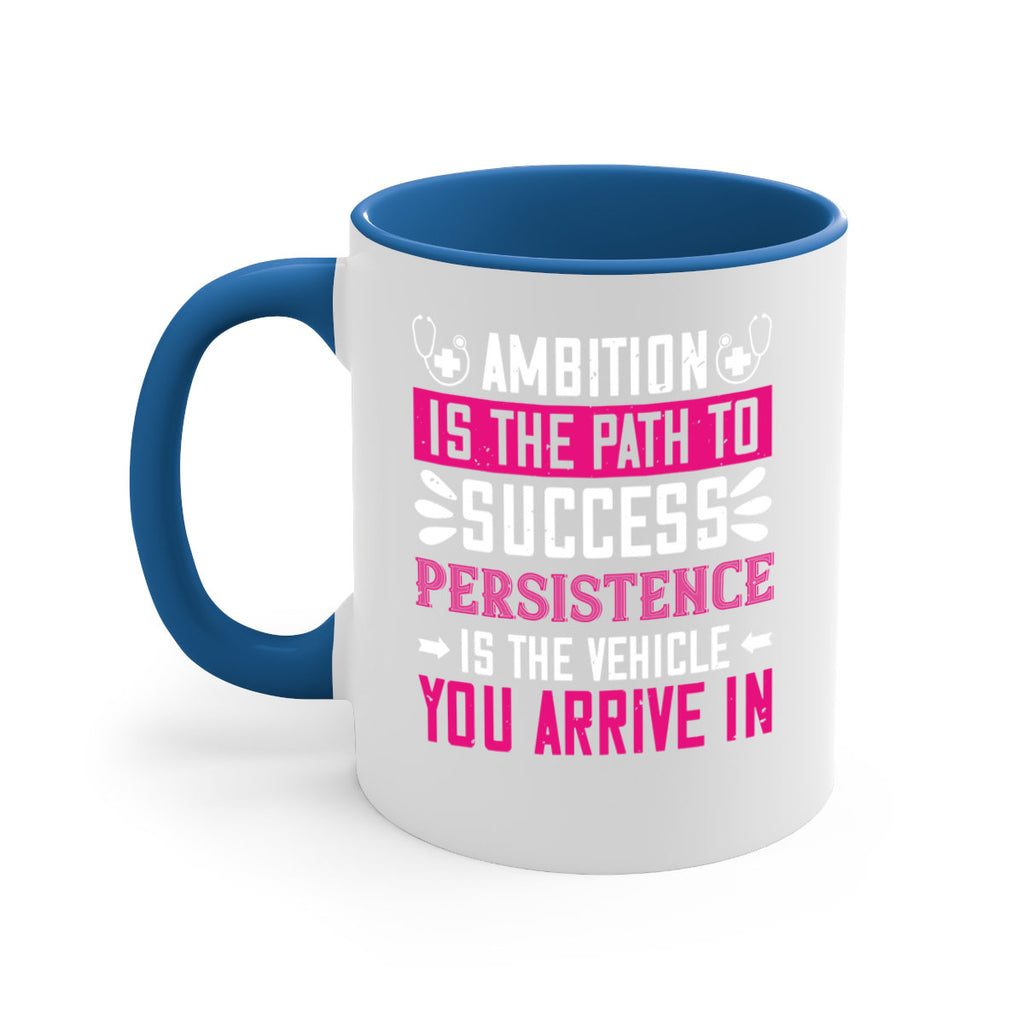 Ambition is the path to success persistence is the vehicle you arrive in Style 230#- nurse-Mug / Coffee Cup