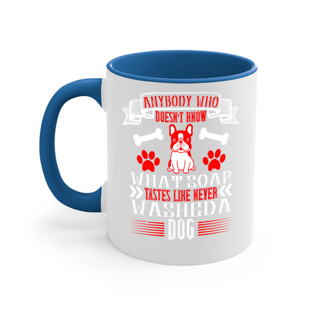 Anybody who doesn’t know what soap tastes like never washed a dog Style 154#- Dog-Mug / Coffee Cup