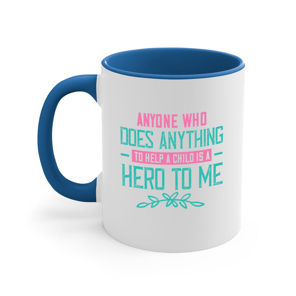 Anyone who does anything to help a child is a hero to me Style 51#- kids-Mug / Coffee Cup