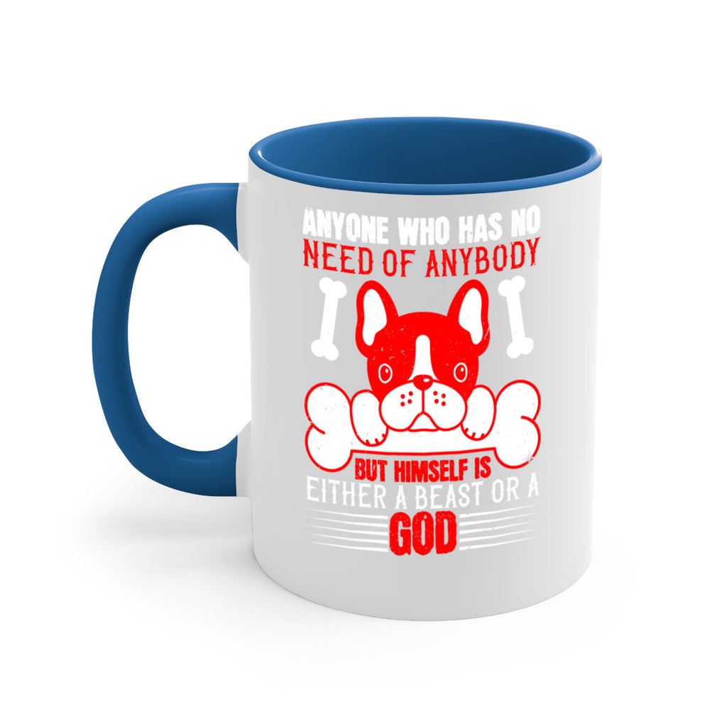 Anyone who has no need of anybody but himself is either a beast or a God Style 132#- Dog-Mug / Coffee Cup