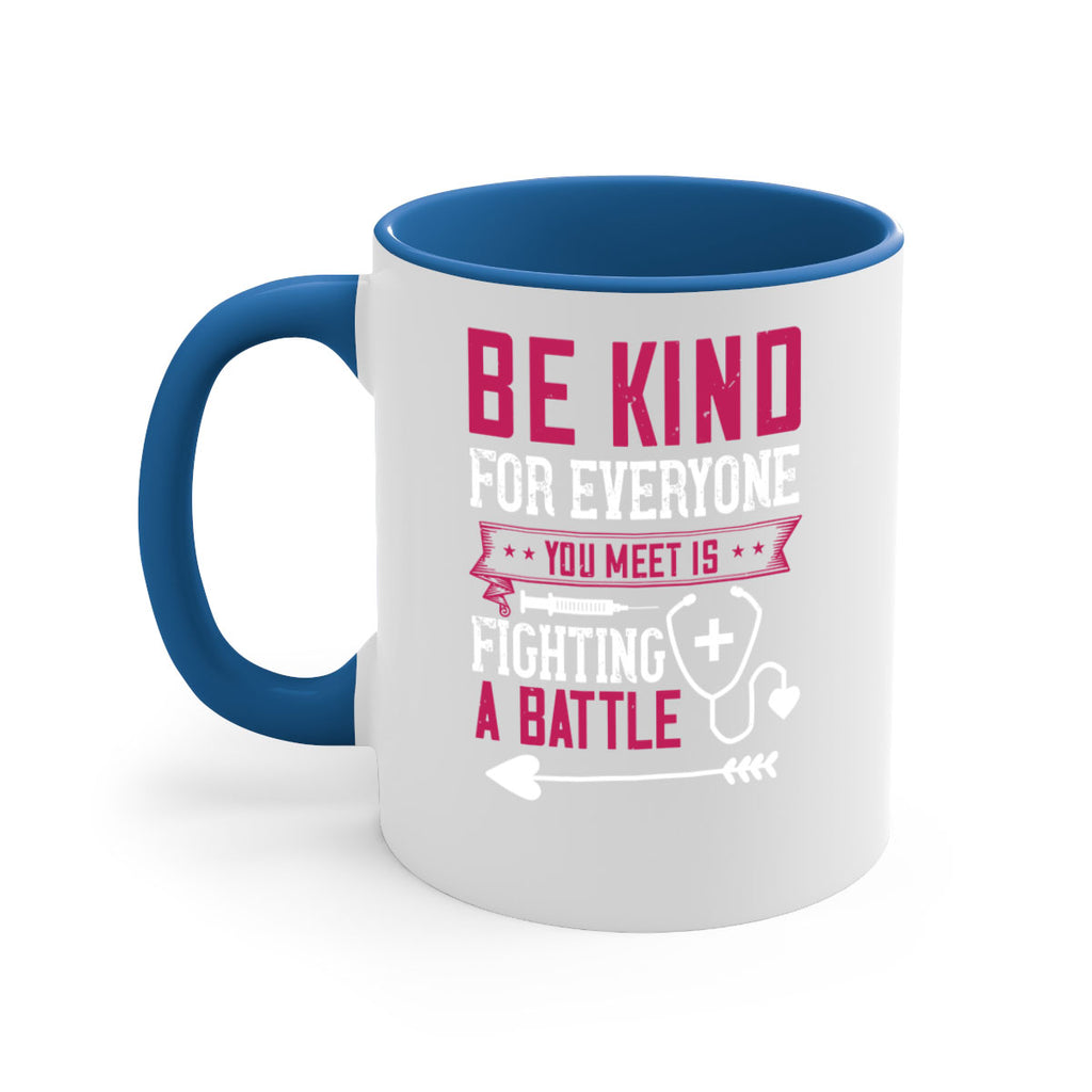 BE KIND for everyone you meet is fighting a BATTLE Style 226#- nurse-Mug / Coffee Cup