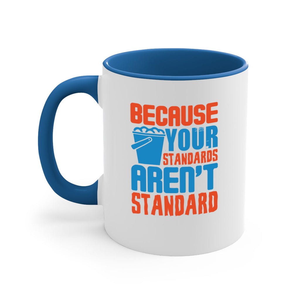 Because your standards arent standard Style 47#- cleaner-Mug / Coffee Cup