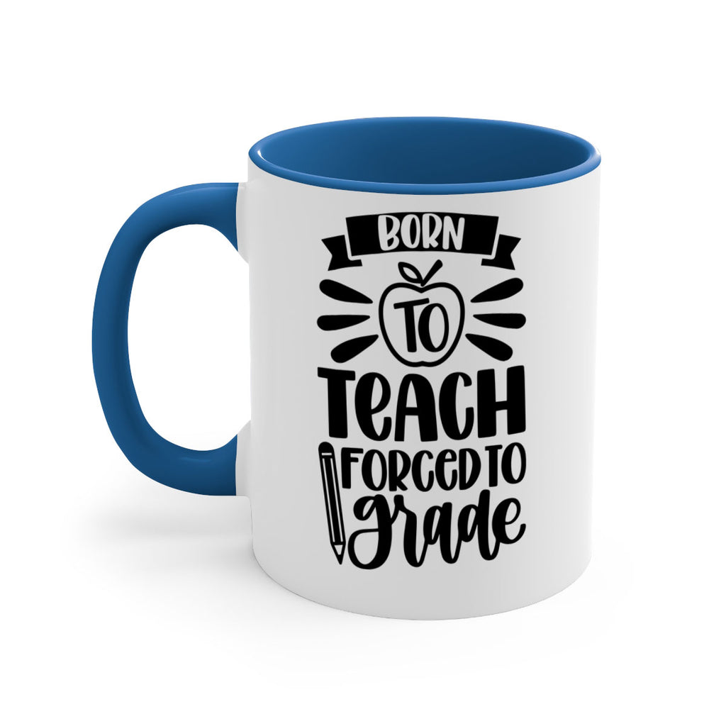Born To Teach Forced To Grade Style 85#- teacher-Mug / Coffee Cup