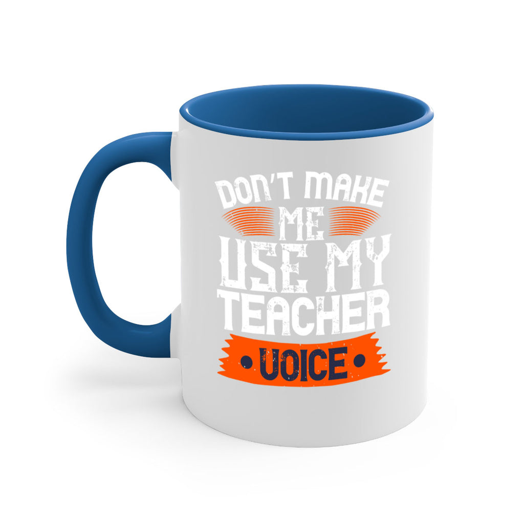 Don’t make me use my teacher voice Style 107#- teacher-Mug / Coffee Cup