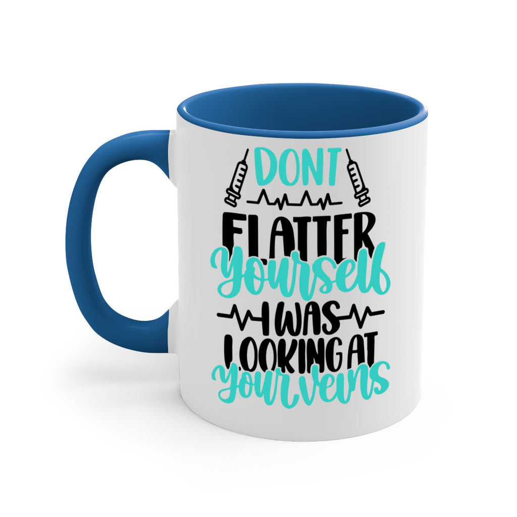 Dont Flatter Yourself I Was Looking At Your Veins Style Style 202#- nurse-Mug / Coffee Cup