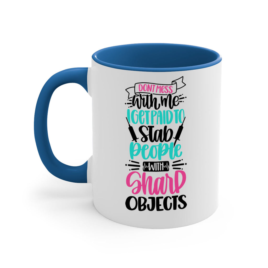 Dont Mess With Me I Get Paid To Satb People With Sharp Objects Style Style 199#- nurse-Mug / Coffee Cup
