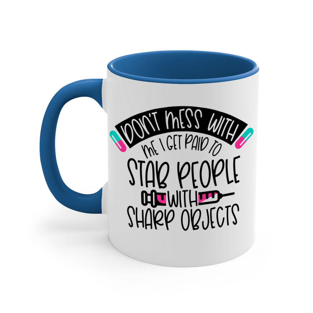 Dont Mess With Me I Get Paid To Stab People Style Style 198#- nurse-Mug / Coffee Cup