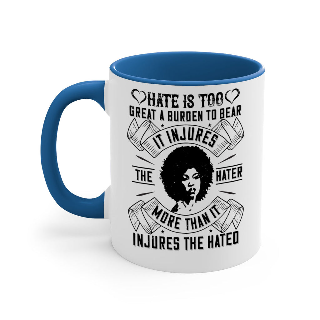 Hate is too great a burden to bear It injures the hater more than it injures the hated Style 33#- Afro - Black-Mug / Coffee Cup