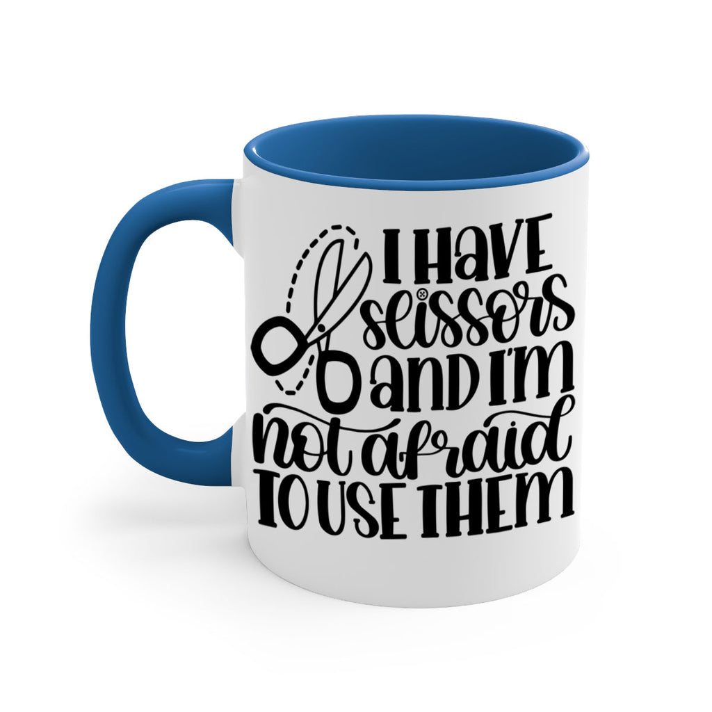 I Have Scissors And Im Not 22#- crafting-Mug / Coffee Cup