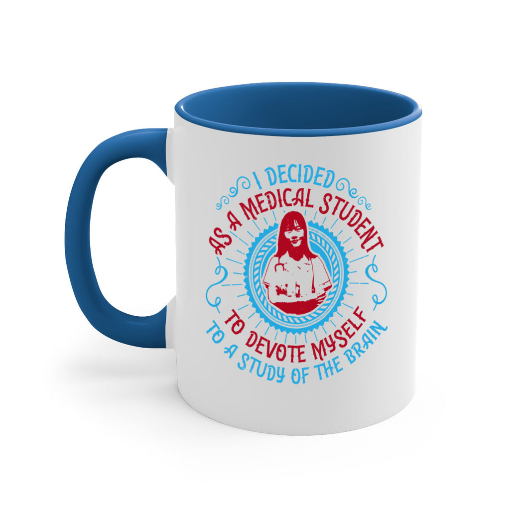 I decided as a medical student to devote myself to a study of the brain Style 49#- medical-Mug / Coffee Cup
