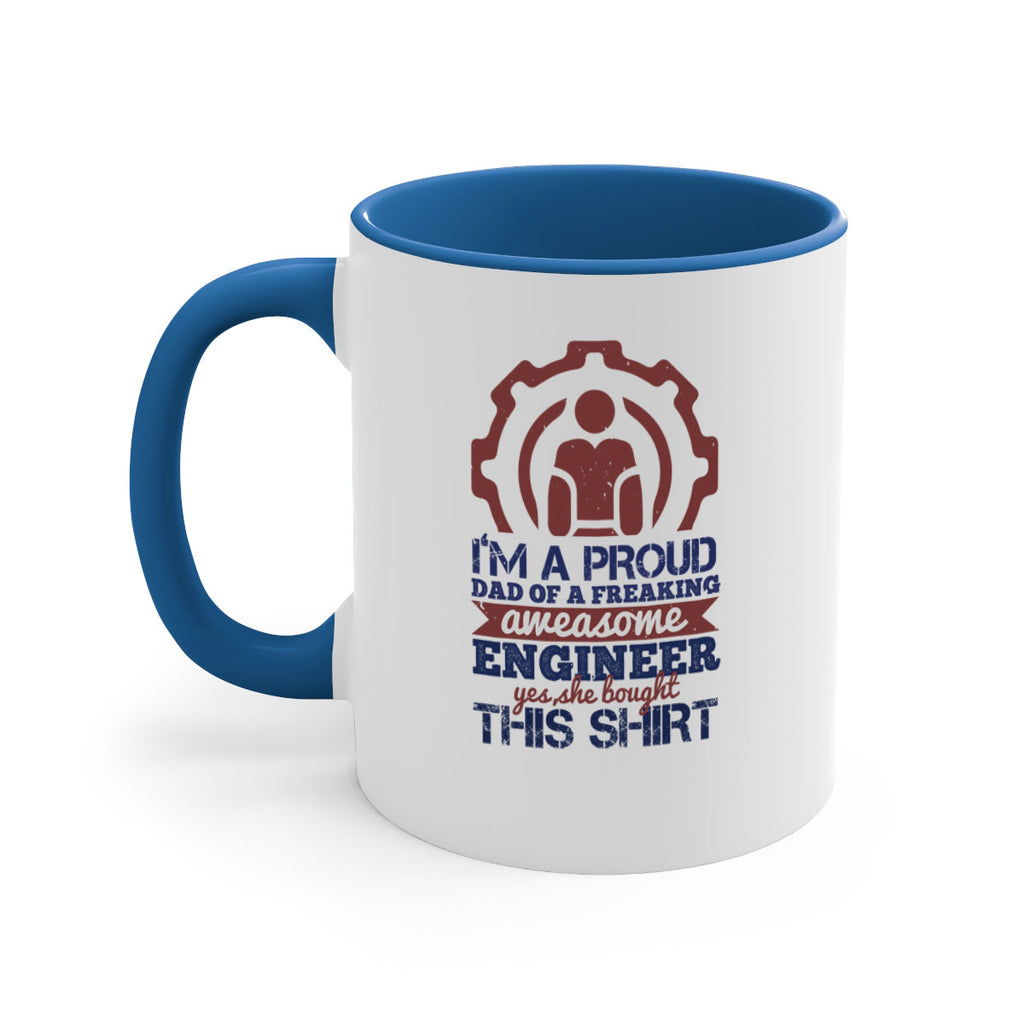 I’m a proud dad of a freaking aweasome engineer yes she bought this shirt Style 48#- engineer-Mug / Coffee Cup