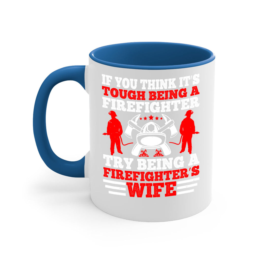 If you think it’s tough being a firefighter try being a firefighter’s wife Style 56#- fire fighter-Mug / Coffee Cup