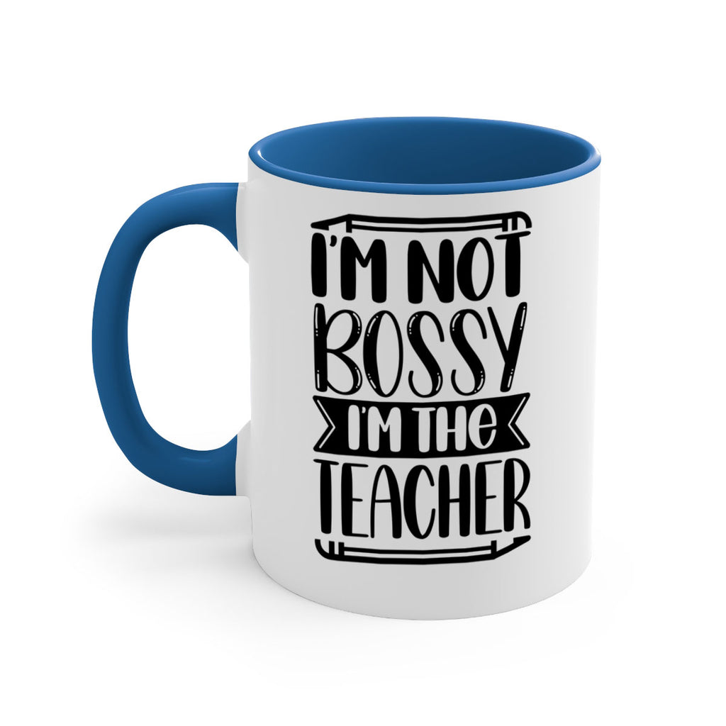 Im Not Bossy Im The Teacher Style 71#- teacher-Mug / Coffee Cup