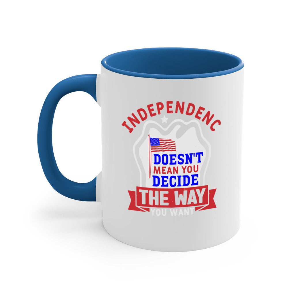 Independence doesnt mean you get to decide Style 23#- 4th Of July-Mug / Coffee Cup
