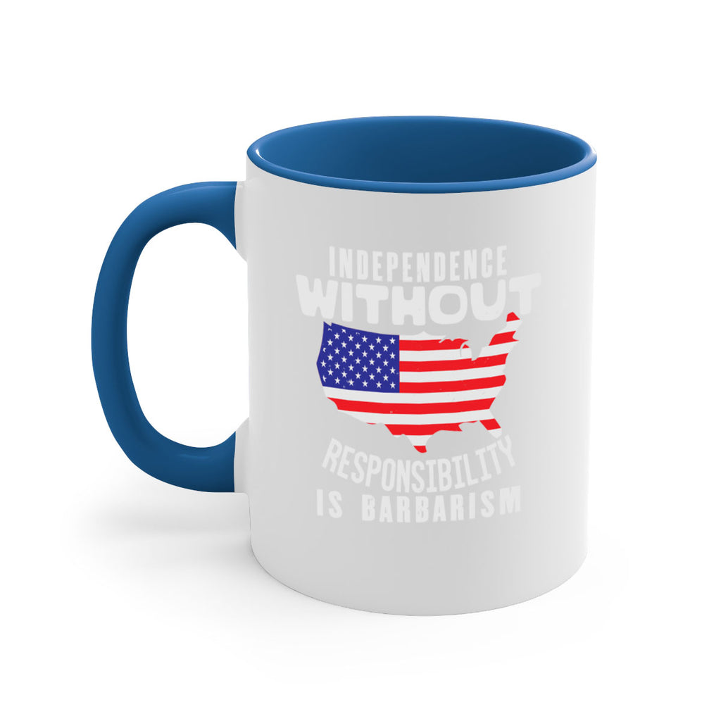 Independence without responsibility is barbarism Style 27#- 4th Of July-Mug / Coffee Cup