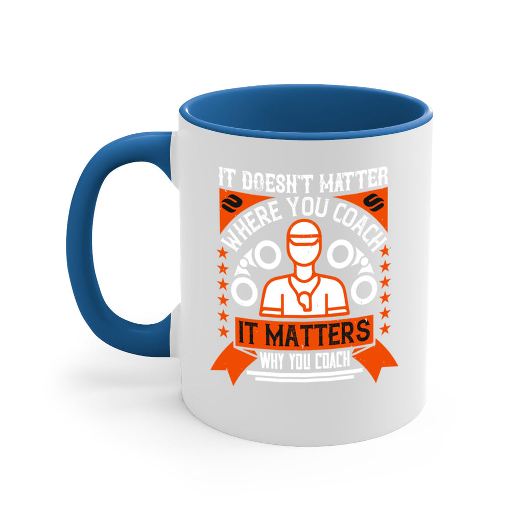 It doesnt matter where you coach it matters why you coach Style 27#- dentist-Mug / Coffee Cup