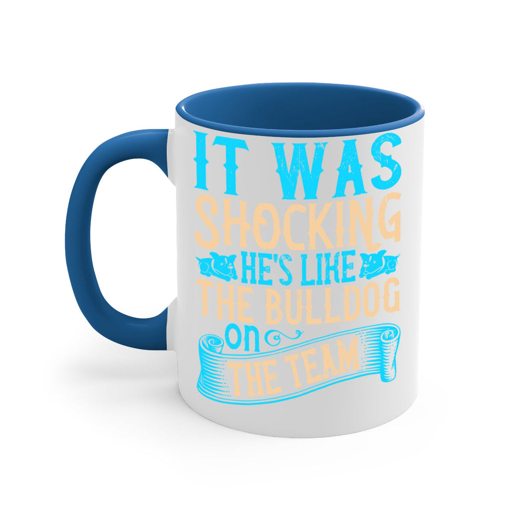 It was shocking Hes like the bulldog on the team Style 35#- Dog-Mug / Coffee Cup