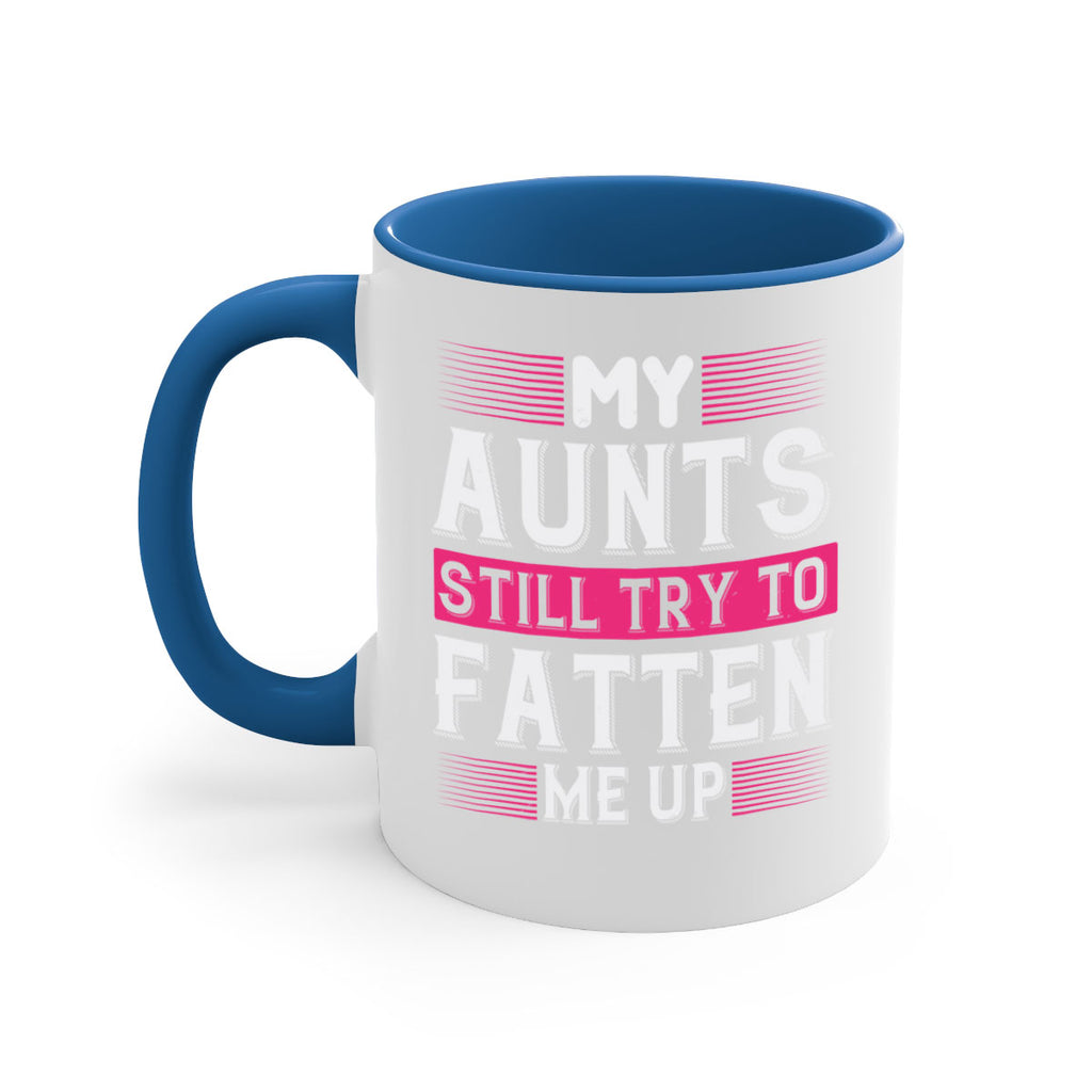 My aunts still try to fatten me up Style 36#- aunt-Mug / Coffee Cup